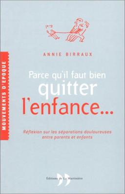 Parce qu'il faut bien quitter l'enfance... : réflexion sur les séparations douloureuses entre parents et enfants