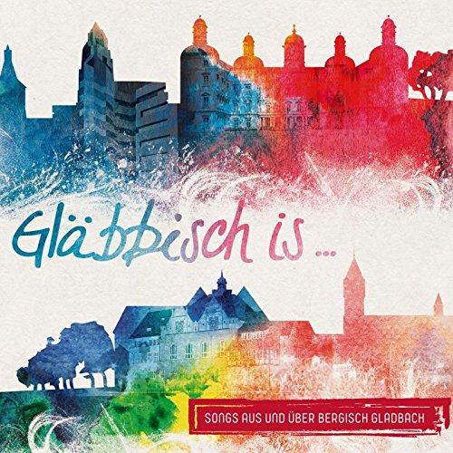 Gläbbisch is ... (Songs aus und über Bergisch Gladbach)