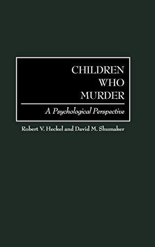 Children Who Murder: A Psychological Perspective