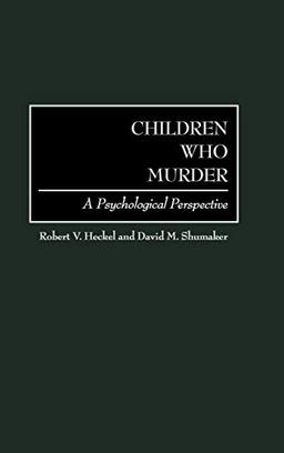 Children Who Murder: A Psychological Perspective