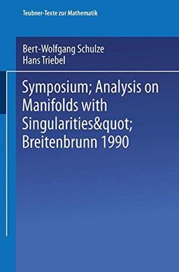 Symposium; "Analysis on Manifolds with Singularities" Breitenbrunn 1990 (Teubner-Texte zur Mathematik) (German Edition)