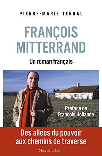 François Mitterrand : un roman français : des allées du pouvoir aux chemins de traverse