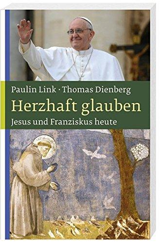 Herzhaft glauben: Jesus und Franziskus heute