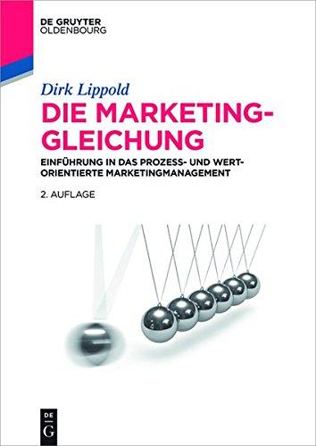 Die Marketing-Gleichung: Einführung in das prozess- und wertorientierte Marketingmanagement (De Gruyter Studium)