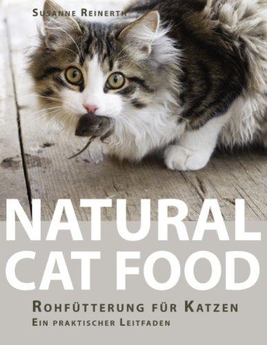 Natural Cat Food: RohfÃ1/4tterung fÃ1/4r Katzen - Ein praktischer Leitfaden