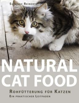 Natural Cat Food: RohfÃ1/4tterung fÃ1/4r Katzen - Ein praktischer Leitfaden