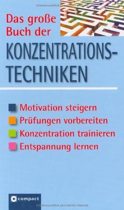 Das große Buch der Konzentrationstechniken: Motivation steigern, Prüfungen vorbereiten, Konzentration trainieren, Entspannung lernen