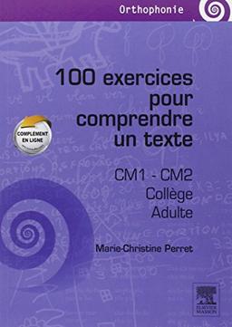 100 exercices pour comprendre un texte : CM1, CM2, collège, adultes