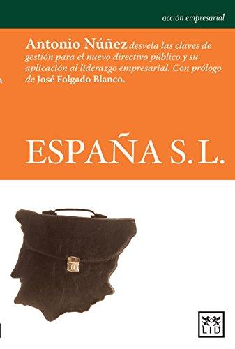 Espana S.L.: Antonio Núñez Desvela Las Claves de Gestión Para El Nuevo Directivo Público Y Su Aplicación Al Liderazgo Empresarial (Acción empresarial)