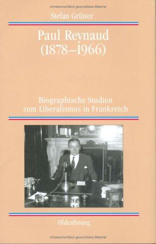 Paul Reynaud (1878 - 1966). Biographische Studien zum Liberalismus in Frankreich