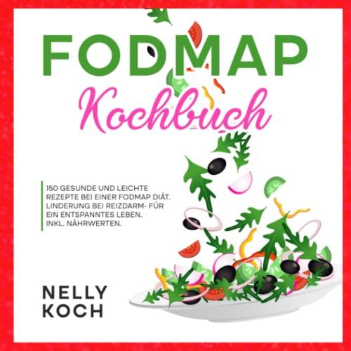 Fodmap Kochbuch: 150 gesunde und leichte Rezepte bei einer Fodmap Diät. Linderung bei Reizdarm- für ein entspanntes Leben. Inkl. Nährwerten.