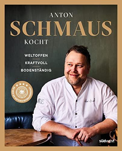 Anton Schmaus kocht: Weltoffen - Kraftvoll - Bodenständig