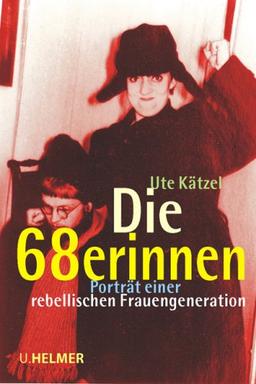 Die 68erinnen: Porträt einer rebellischen Frauengeneration