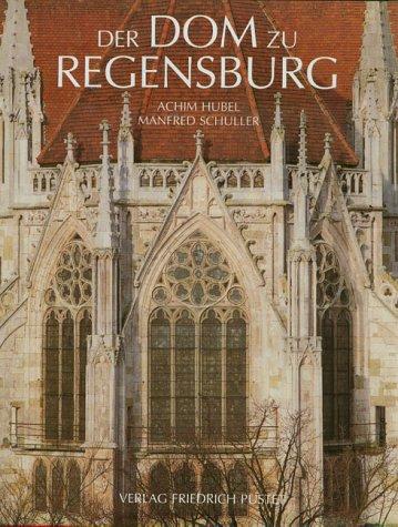 Der Dom zu Regensburg: Vom Bauen und Gestalten einer gotischen Kathedrale