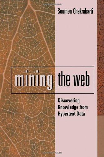 Mining the Web: Discovering Knowledge from Hypertext Data.: Discovering Knowledge from Hypertext Data (The Morgan Kaufmann Series in Data Management Systems)