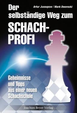 Der selbständige Weg zum Schachprofi: Geheimnisse und Tips aus einer neuen Schachschule