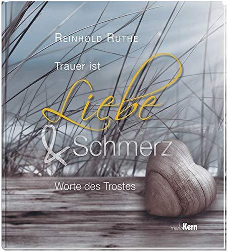 Trauer ist Liebe und Schmerz: Worte des Trostes