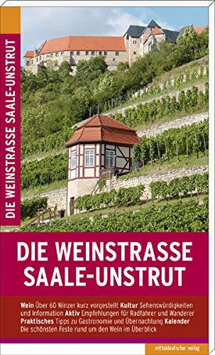 Die Weinstraße Saale-Unstrut: Mit der Weinroute an der Weißen Elster und der Weinstraße Mansfelder Seen