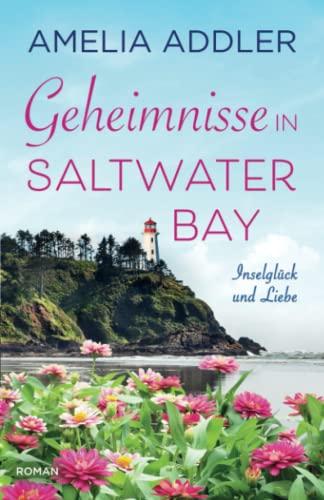 Geheimnisse in Saltwater Bay: Ein Wohlfühlroman (Inselglück und Liebe, Band 3)