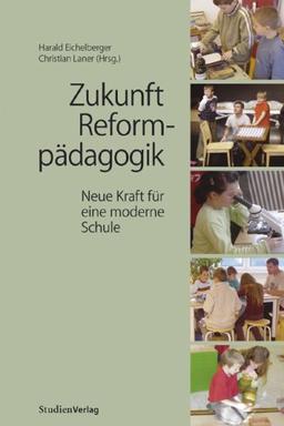 Zukunft Reformpädagogik. Neue Kraft für eine moderne Schule