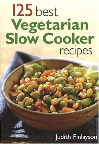 125 Best Vegetarian Slow Cooker Recipes