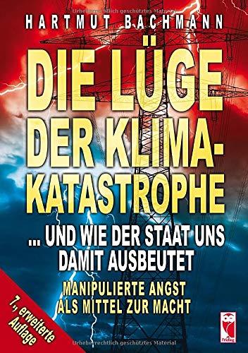 Die Lüge der Klimakatastrophe: ... und wie der Staat uns damit ausbeutet. Manipulierte Angst als Mittel zur Macht