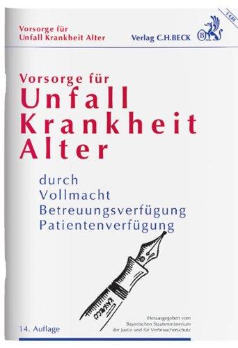 Vorsorge für Unfall, Krankheit, Alter: durch Vollmacht, Betreuungsverfügung, Patientenverfügung