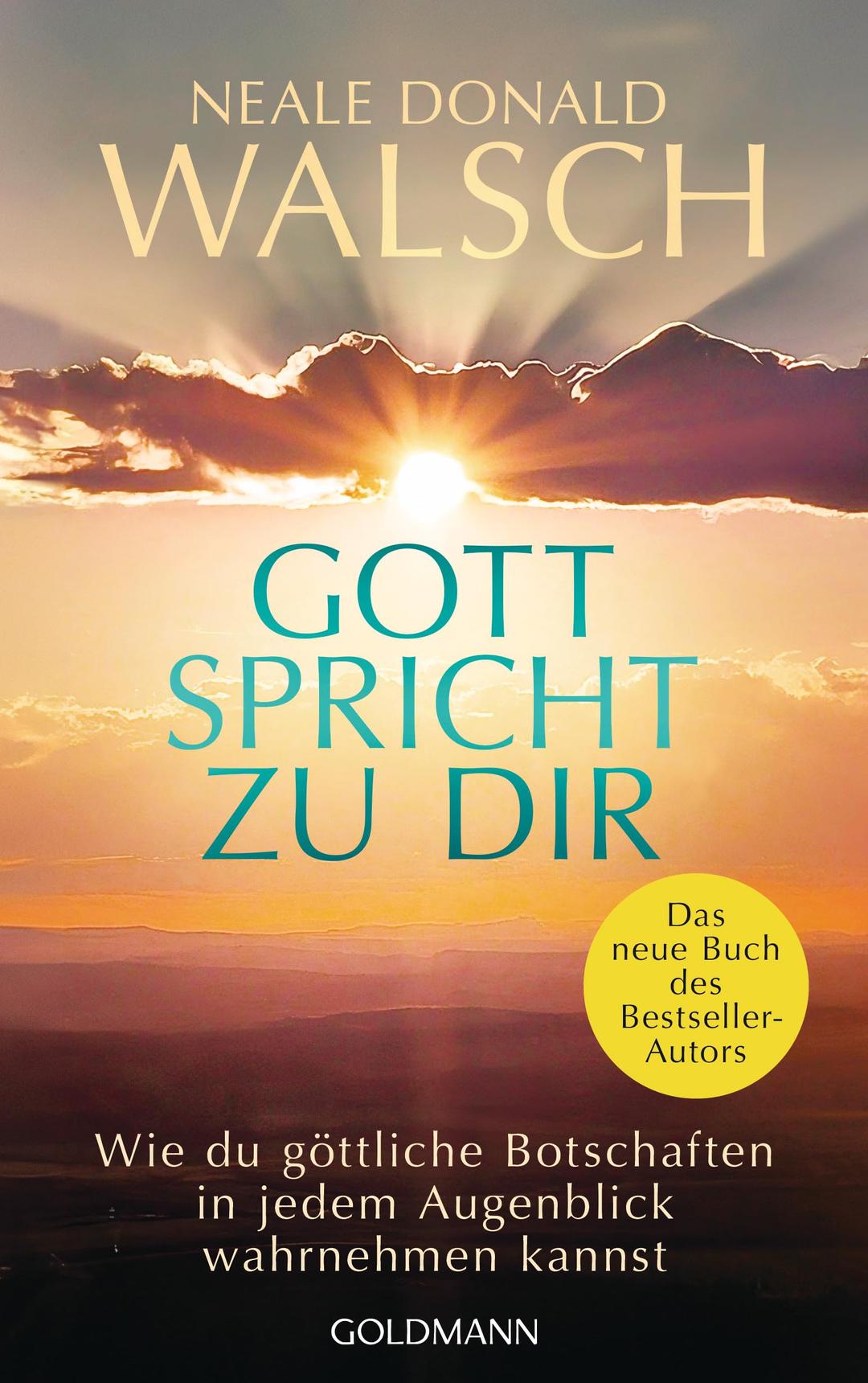 Gott spricht zu dir: Wie du göttliche Botschaften in jedem Augenblick wahrnehmen kannst