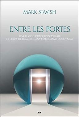 Entre les portes - Rêve lucide, projection astrale et Corps de Lumière...