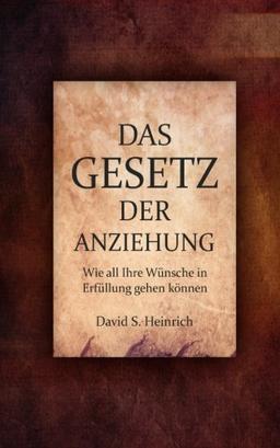 Das Gesetz der Anziehung: Wie all Ihre Wünsche in Erfüllung gehen können