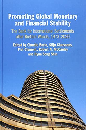 Promoting Global Monetary and Financial Stability: The Bank for International Settlements after Bretton Woods, 1973-2020 (Studies in Macroeconomic History)