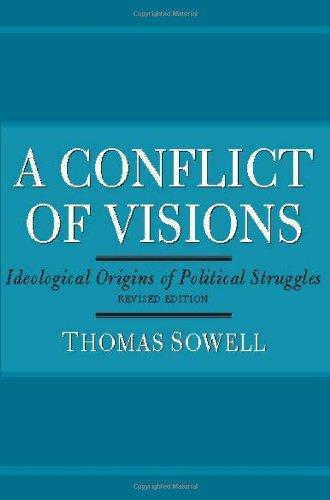 A Conflict of Visions: Ideological Origins of Political Struggles: Idealogical Origins of Political Struggles