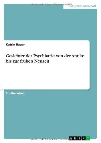 Gesichter der Psychiatrie von der Antike bis zur frühen Neuzeit