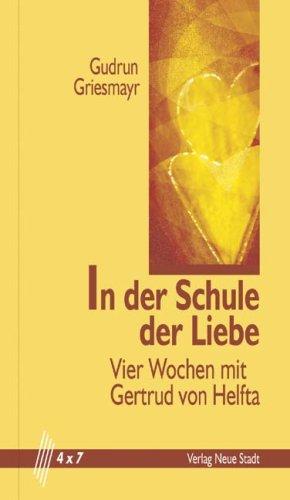 In der Schule der Liebe: Vier Wochen mit Gertrud von Helfta