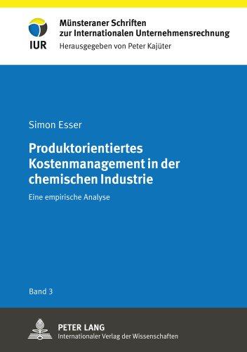 Produktorientiertes Kostenmanagement in der chemischen Industrie: Eine empirische Analyse (Münsteraner Schriften zur Internationalen Unternehmensrechnung)