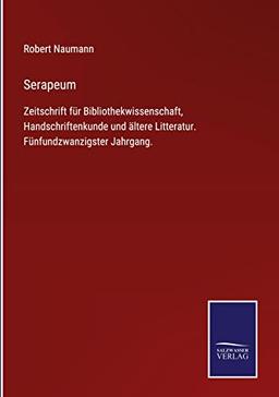 Serapeum: Zeitschrift für Bibliothekwissenschaft, Handschriftenkunde und ältere Litteratur. Fünfundzwanzigster Jahrgang.