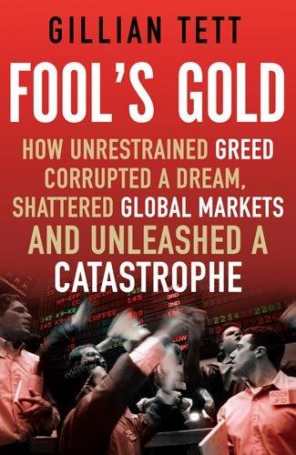 Fool's Gold: How an Ingenious Tribe of Bankers Rewrote the Rules of Finance, Made a Fortune and Survived a Catastrophe