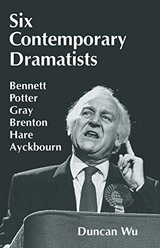 Six Contemporary Dramatists: Bennett, Potter, Gray, Brenton, Hare, Ayckbourn