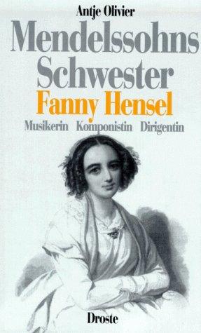 Mendelssohns Schwester Fanny Hensel. Musikerin, Komponistin, Dirigentin