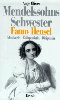 Mendelssohns Schwester Fanny Hensel. Musikerin, Komponistin, Dirigentin