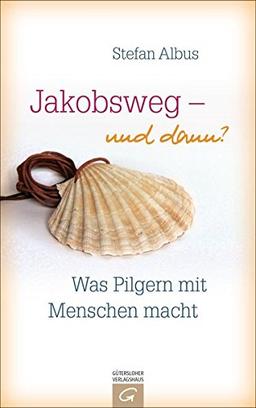 Jakobsweg - und dann?: Was Pilgern mit Menschen macht