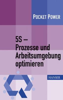 5S - Prozesse und Arbeitsumgebung optimieren: Konzept, Umsetzung, Ergebnisse