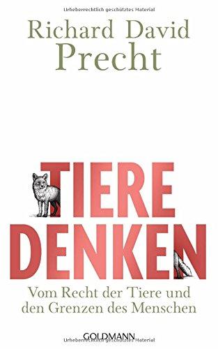 Tiere denken: Vom Recht der Tiere und den Grenzen des Menschen