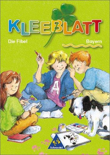 Kleeblatt-Fibel - Neubearbeitung: Kleeblatt: Die Fibel - Ausgabe 2001 Bayern