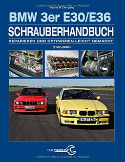 Das BMW 3er Schrauberhandbuch - Baureihen E30/E36: (1982-2000) - Reparieren und Optimieren leicht gemacht