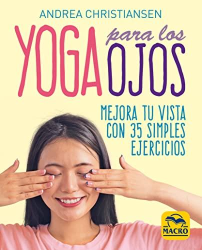 Yoga para los ojos: Mejora tu vista con 35 simples ejercicios