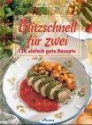 Blitzschnell für zwei. 130 einfach gute Rezepte