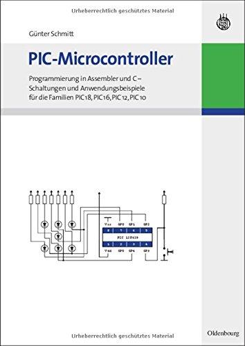 PIC-Microcontroller: Programmierung in Assembler und C - Schaltungen und Anwendungsbeispiele für die Familien PIC18, PIC16, PIC12, PIC10