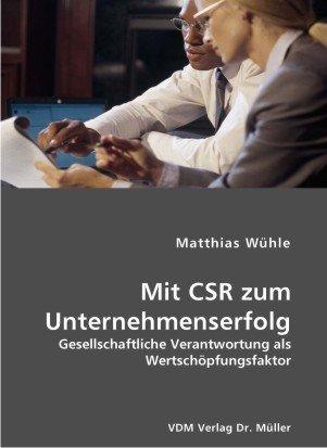 Mit CSR zum Unternehmenserfolg: Gesellschaftliche Verantwortung als Wertschöpfungsfaktor