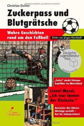 Zuckerpass und Blutgrätsche: Wahre Geschichten rund um den Fußball